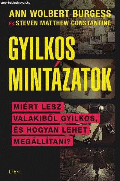 Gyilkos mintázatok - Miért lesz valakiből sorozatgyilkos, és hogyan lehet
megállítani?