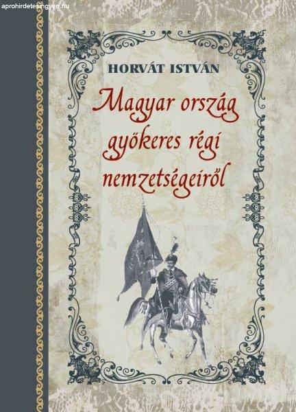 Horvát István - Magyar ország gyökeres régi nemzetségeiről