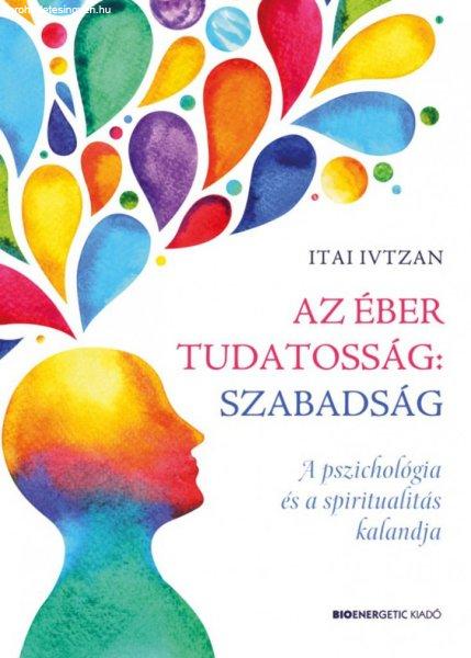 Itai Ivtzan - Az éber tudatosság: szabadság