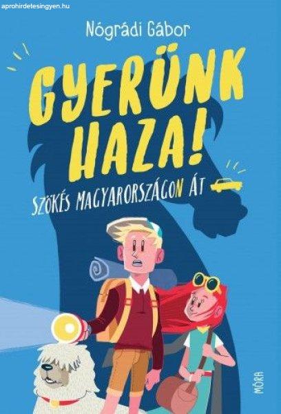 Nógrádi Gábor - Gyerünk haza! - Szökés Magyarországon át