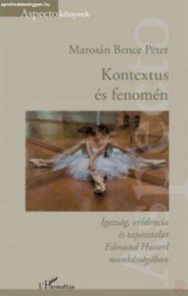 Kontextus és fenomén - Igazság, evidencia és tapasztalat Edmund Husserl
munkásságában