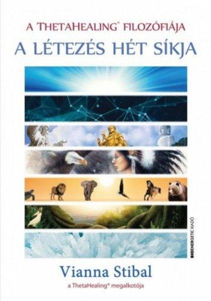 Vianna Stibal - A ThetaHealing filozófiája - A létezés hét síkja