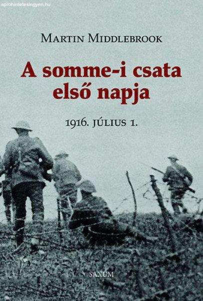 Martin Middlebrook - A somme-i csata első napja - 1916 július 1.