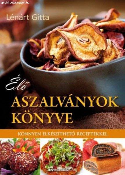 Lénárt Gitta - Élő aszalványok könyve - Könnyen elkészíthető
receptekkel