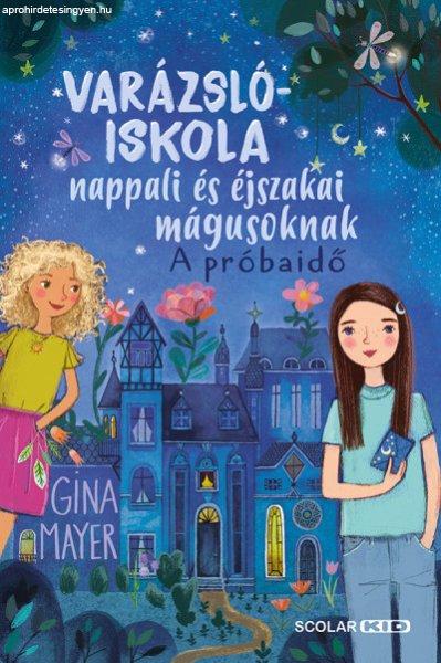 Gina Mayer - Varázslóiskola nappali és éjszakai mágusoknak 1. - A
próbaidő