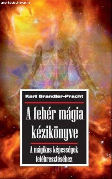 Karl Brandler-Pracht - A fehér mágia kézikönyve