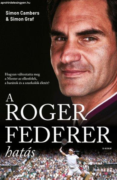 A Roger Federer-hatás - Hogyan változtatta meg a Mester az ellenfelek, a
barátok és a szurkolók életét?