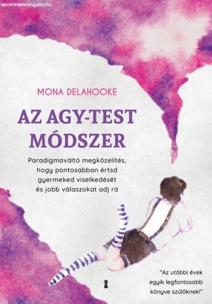 Mona Delahooke - Az agy-test módszer - Paradigmaváltó megközelítés, hogy
pontosabban értsd gyermeked viselkedését és jobb válaszokat adj rá