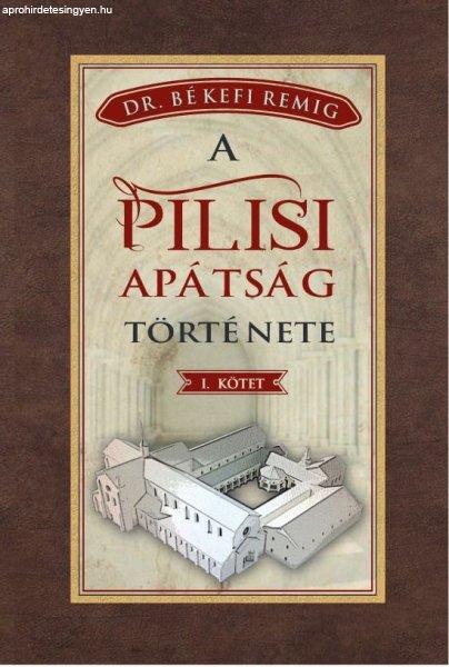 A PILISI APÁTSÁG TÖRTÉNETE 1184-1541 - I. kötet