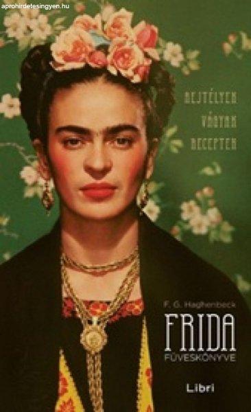 Francisco G. Haghenbeck - Frida füveskönyve – Rejtélyek, vágyak, receptek