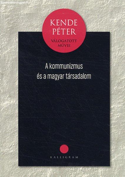 Kende Péter - A kommunizmus és a magyar társadalom