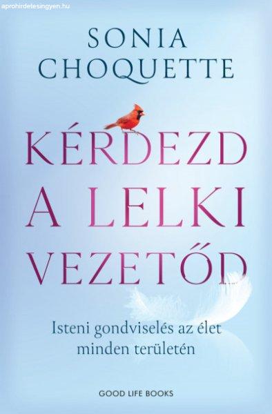 Sonia Choquette - Kérdezd a lelki vezetőd - Isteni gondviselés az élet
minden területén