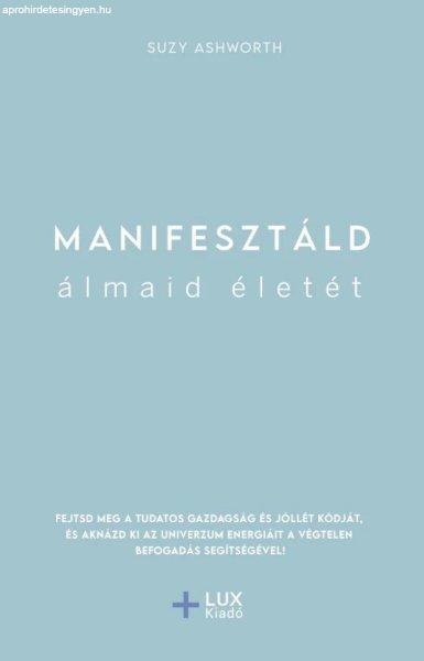 Suzy Ashworth - Manifesztáld álmaid életét