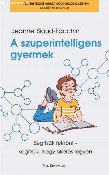 A szuperintelligens gyermek - Segítsük felnőni - segítsük, hogy sikeres
legyen