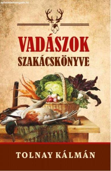 Tolnay Kálmán - Vadászok szakácskönyve