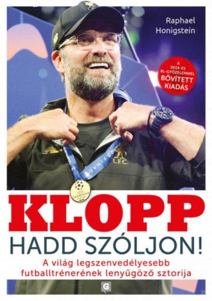 Raphael Honigstein - Klopp - Hadd szóljon! - A világ legszenvedélyesebb
futballtrénerének lenyűgöző sztorija