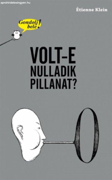 Gondolj bele! Volt-e nulladik pillanat?