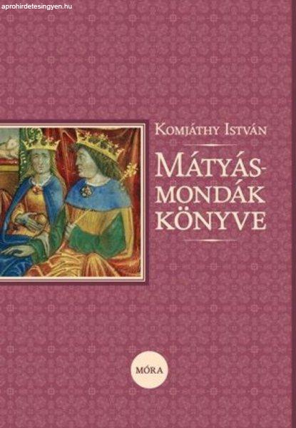 Komjáthy István - Mátyás-mondák könyve