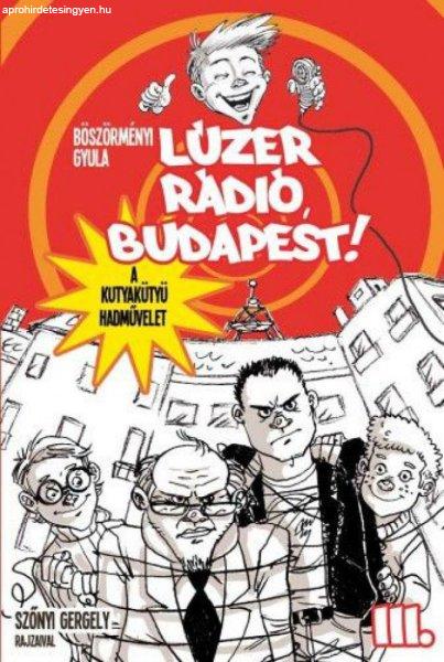 Böszörményi Gyula - Lúzer Rádió, Budapest! 3. - A kutyakütyü hadművelet