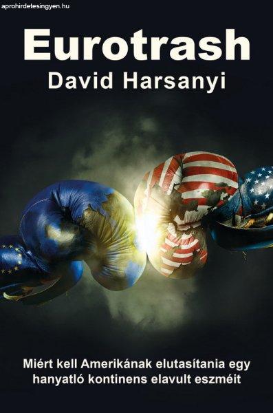 David Harsanyi - Eurotrash - Miért kell Amerikának elutasítania egy hanyatló
kontinens elavult eszméit