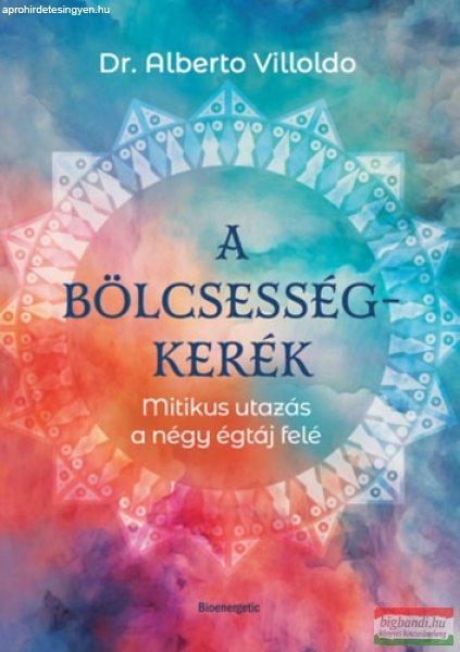 Dr. Alberto Villoldo - A bölcsességkerék - Mitikus utazás a négy égtáj
felé
