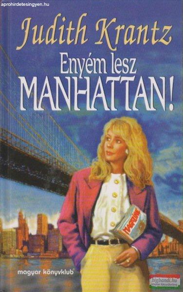 Judith Krantz - Enyém lesz Manhattan!