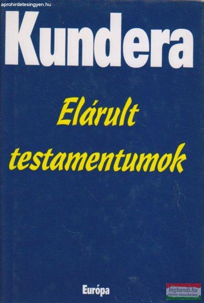 Milan Kundera - Elárult testamentumok