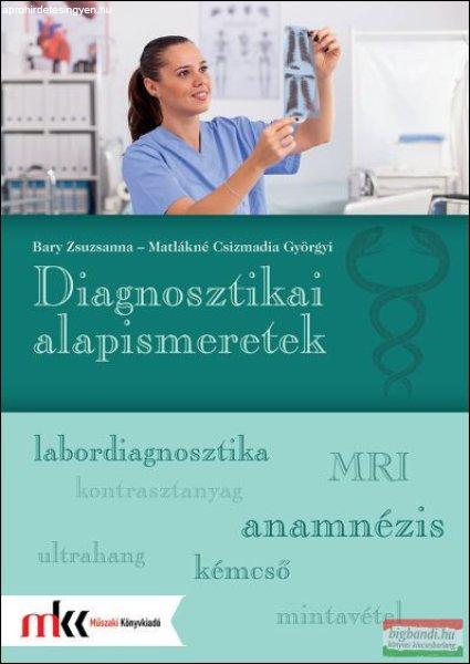 Bary Zsuzsanna - Matlákné Csizmadia Györgyi - Diagnosztikai alapismeretek -
MK-6615