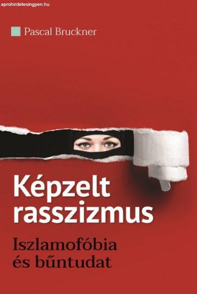 Képzelt rasszizmus - Iszlamofóbia és bűntudat