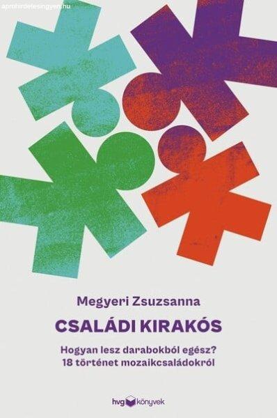 Megyeri Zsuzsanna - Családi kirakós - Hogyan lesz darabokból egész? - 18
történet mozaikcsaládokról