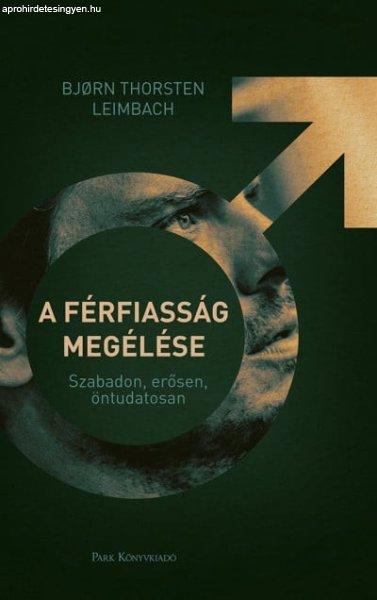 Björn Thorsten Leimbach - A férfiasság megélése - Szabadon, erősen,
öntudatosan