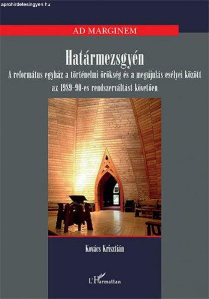 Határmezsgyén – A református egyház a történelmi örökség és a
megújulás esélyei között az 1989-90-es rendszerváltást követően