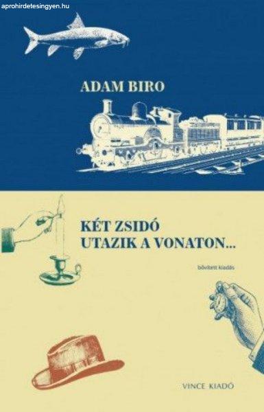 Adam Biro - Két zsidó utazik a vonaton... - Bővített kiadás