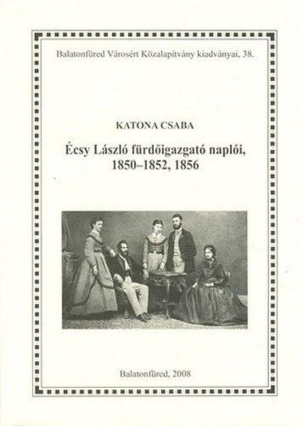 Katona Csaba - Écsy László fürdőigazgató naplóii, 1850-1852, 1856