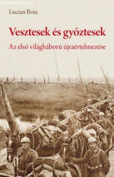 Lucian Boia - Vesztesek és győztesek - Az első világháború
újraértelmezése