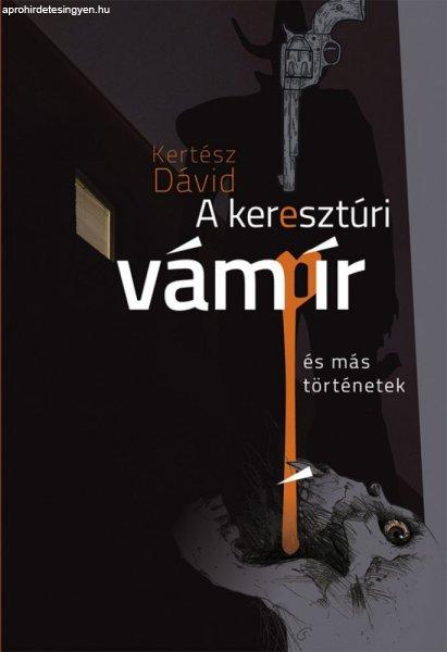 Kertész Dávid - A keresztúri vámpír és más történetek