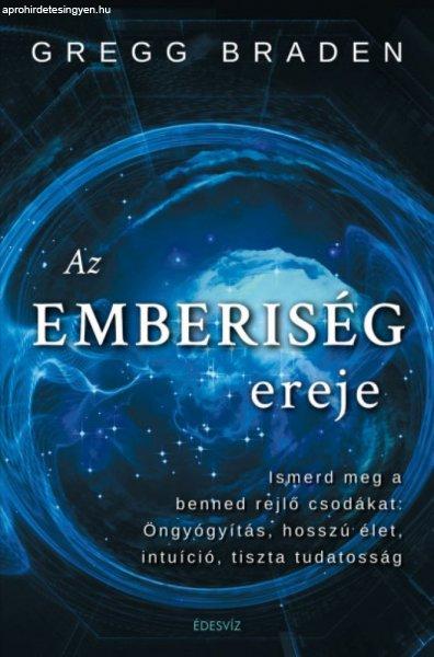 Az emberiség ereje - Ismerd meg a benned rejlő csodákat: öngyógyítás,
hosszú élet, intuíció, tiszta tudatosság