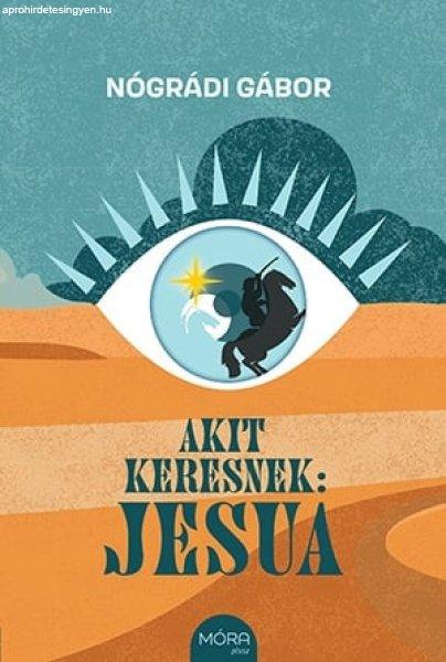 Nógrádi Gábor - Akit keresnek: Jesua