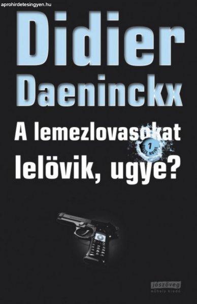 Didier Daeninckx - A lemezlovasokat lelövik, ugye?