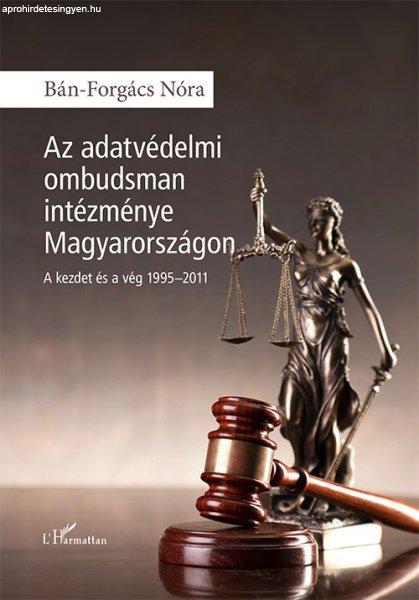 Bán-Forgács Nóra - Az adatvédelmi ombudsman intézménye Magyarországon - A
kezdet és a vég 1995-2011