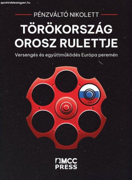 Pénzváltó Nikolett - Törökország orosz rulettje - Versengés és
együttműködés Európa peremén