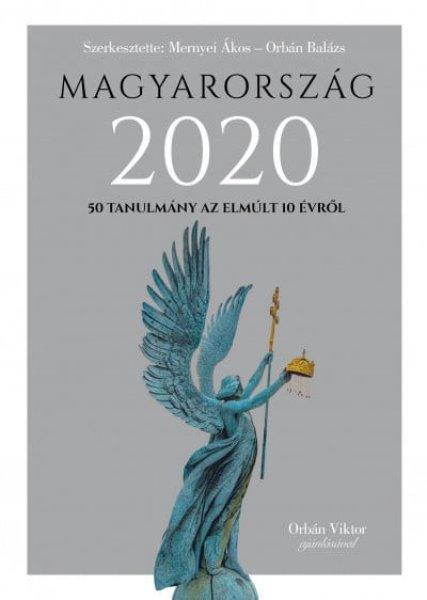 Mernyei Ákos, Orbán Balázs - Magyarország 2020 - 50 tanulmány az emúlt 10
évről