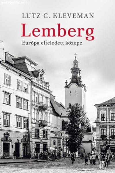 Lutz C. Kleveman - Lemberg - Európa elfeledett közepe