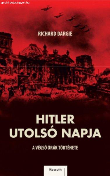 Richard Dargie - Hitler utolsó napja