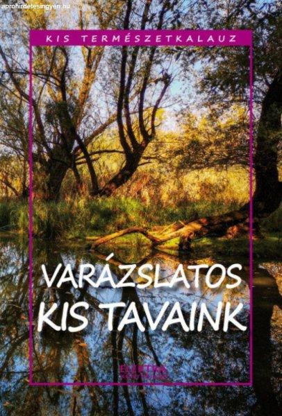 Bernáth István - Kis természetkalauz - Varázslatos kis tavaink