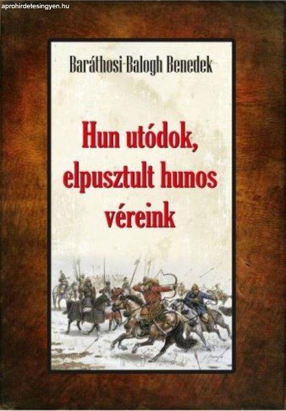 Baráthosi-Balogh Benedek - Hun utódok, elpusztult hunos véreink