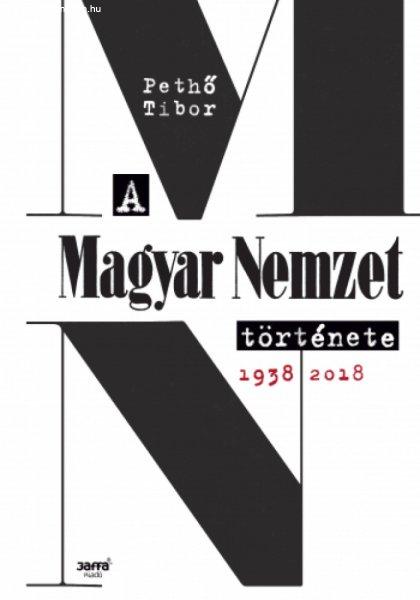 Pethő Tibor - A Magyar Nemzet története, 1938-2018