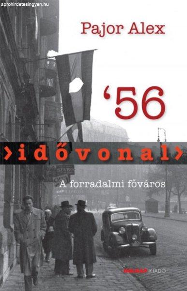 Pajor Alex - Idővonal '56 - A forradalmi főváros