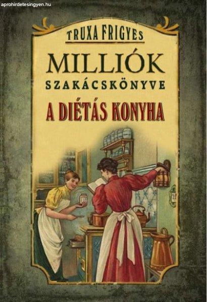 Truxa Frigyes - Milliók szakácskönyve - A diétás konyha