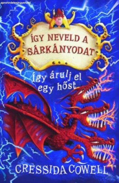 Cressida Cowell - Így neveld a sárkányodat 11. - Így árulj el egy hőst